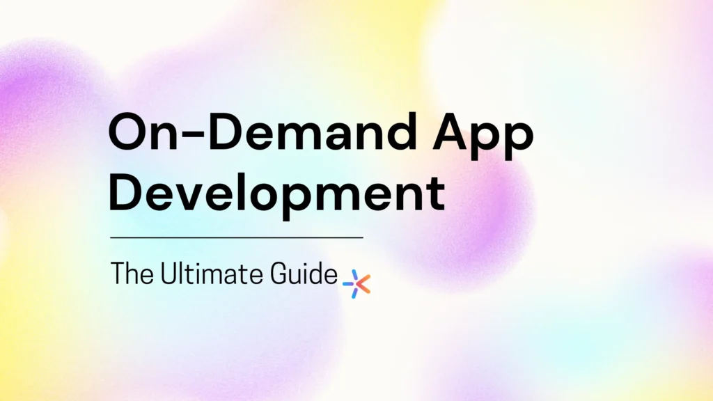 On-Demand App Development Ultimate Guide