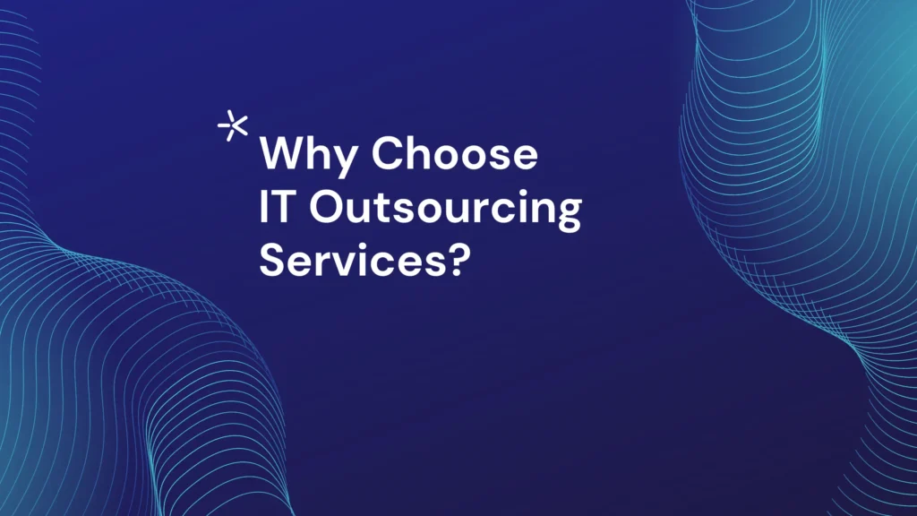 Why choose IT outsourcing